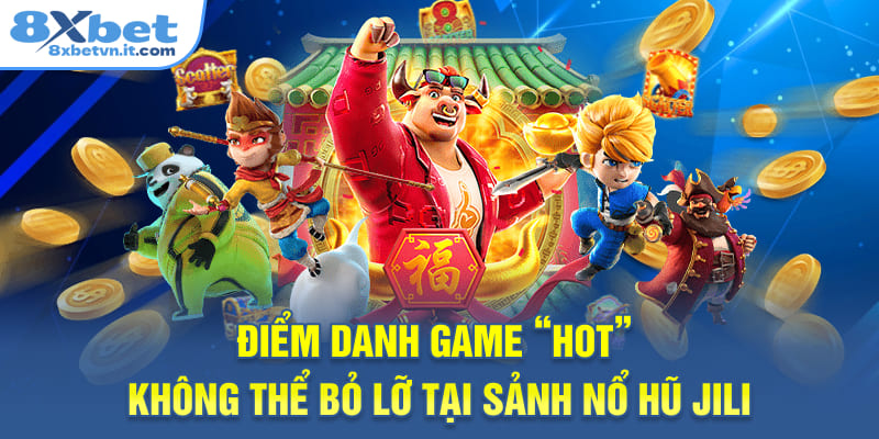 Điểm danh game “hot” không thể bỏ lỡ tại sảnh nổ hũ Jili