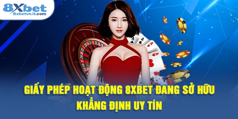 Giấy phép hoạt động 8XBET đang sở hữu, khẳng định uy tín